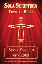 Seven Symbols of Jesus: Sola Scriptura Topical Bible