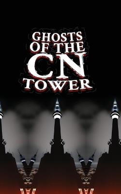 Ghosts of the CN Tower - Matti Charlton - cover