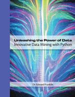 Unleashing the Power of Data: Innovative Data Mining with Python