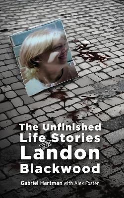 The Unfinished Life Stories of Landon Blackwood - Gabriel Hartman - cover
