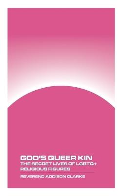 God's Queer Kin: The Secret Lives of LGBTQ+ Religious Figures - Reverend Addison Clarke - cover