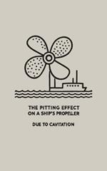 The Pitting Effect on a Ship's Propeller Due to Cavitation