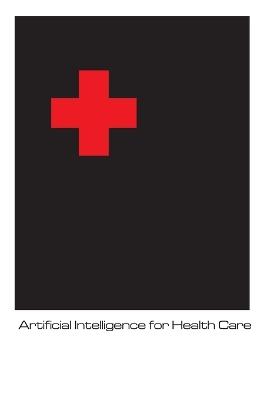 Artificial Intelligence in Health Care - Hunter C Johnson - cover