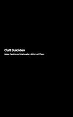 Cult Suicides: An Exploration of Extreme Desires and the Psychology Behind Them
