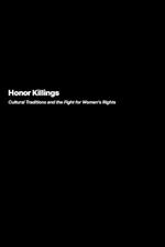Honor Killings: Cultural Traditions and the Fight for Women's Rights