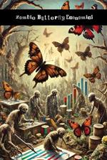Zombie Butterfly Economics: The Definitive Shitshow