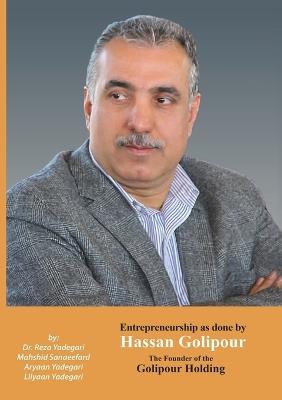 Entrepreneurship as done by Hassan Golipour: The Founder of Golipour Holding (Iranian Great Entrepreneurs) - Reza Yadegari,Mahshid Sanaeefard,Aryaan And Lilyaan Yadegari - cover