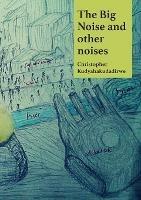 The Big Noise and Other Noises - Christopher Kudyahakudadirwe - cover