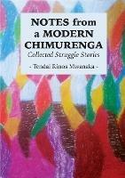 Notes from a Modern Chimurenga: Collected Stuggle Stories - Tendai Rinos Mwanaka - cover