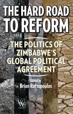 The Hard Road to Reform. the Politics of Zimbabwe's Global Political Agreement - cover