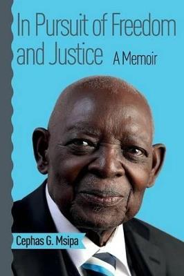 In Pursuit of Freedom and Justice: A Memoir - Cephas G Msipa - cover