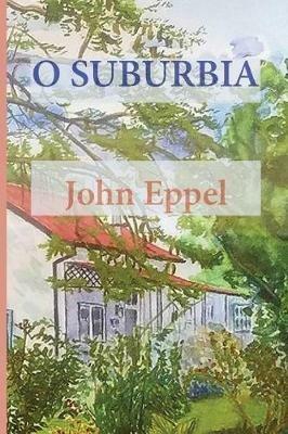 O Suburbia - John Eppel - cover