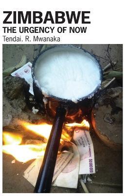 Zimbabwe: The Urgency of Now. Creative Non-Fictions and Essays - Tendai Rinos Mwanaka - cover