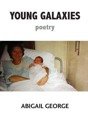 Young Galaxies: Poetry - Abigail George - cover
