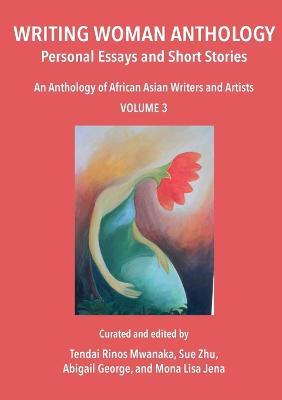 Writing Woman Anthology: Personal Essays and Short Stories - Tendai Rinos Mwanaka,Abigail George,Mona Lisa Jena - cover