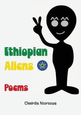 Ethiopian Aliens: Poems - Clesirdia Nzorozwa - cover