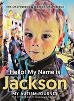 Hello! My Name is Jackson: My Autism Journey