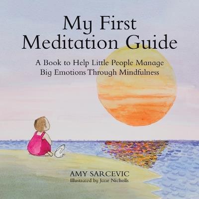 My First Meditation Guide: A Book to Help Little People Manage Big Emotions Through Mindfulness - Amy Sarcevic - cover