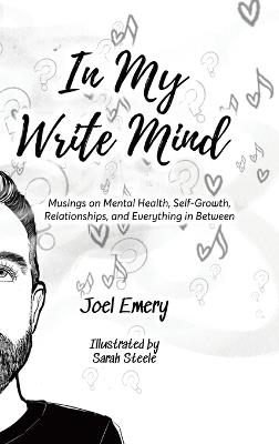 In My Write Mind: Musings on Mental Health, Self-Growth, Relationships, and Everything in Between - Joel Emery - cover