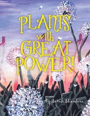 Plants With Great Power! - Sarah Shandera - cover