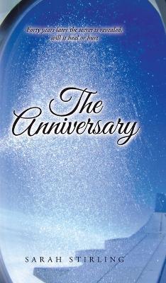 The Anniversary: Forty years later the secret is revealed, will it heal or hurt - Sarah Stirling - cover