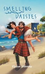 Smelling Daisies: Modern Day Soldier, Daisy, Time Travels to Old World Scotland Where Her Bravery is Put to the Test, While Giving Love Another Chance