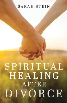 Spiritual Healing After Divorce - Sarah Stein - cover