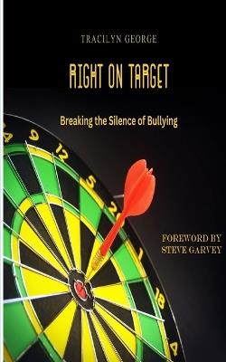 Right on Target: Breaking the Silence of Bullying - Tracilyn George - cover
