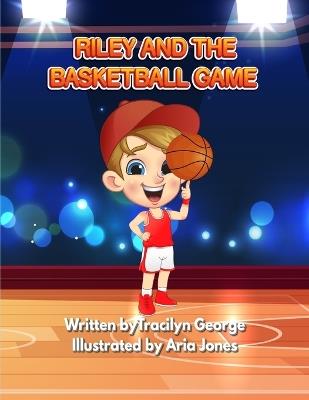 Riley and the Basketball Game - Tracilyn George - cover