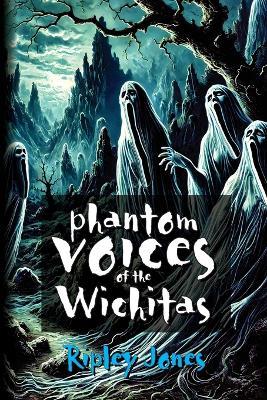 Phantom Voices of the Wichitas - Ripley Jones - cover