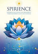 Spirience: Experiencing Peace and Prosperity through Spirituality and Science