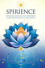 Spirience: Experiencing Peace and Prosperity through Spirituality and Science