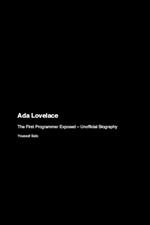 Ada Lovelace: The First Programmer Exposed - Unofficial Biography