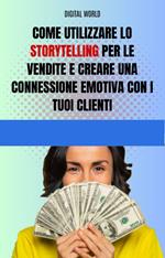 Come utilizzare lo Storytelling per le vendite e creare una connessione emotiva con i tuoi clienti