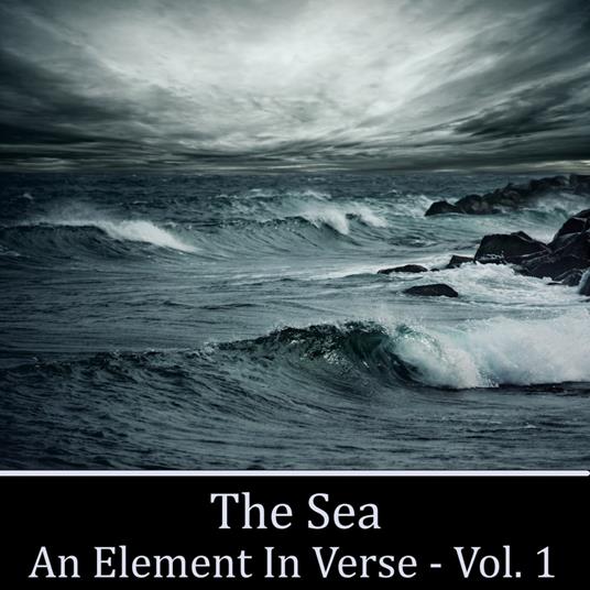 Sea, The - An Element in Verse Volume 1