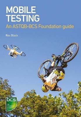 Mobile Testing: An ASTQB-BCS Foundation guide - Rex Black - cover