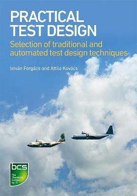 Practical Test Design: Selection of traditional and automated test design techniques - Istvan Forgacs,Attila Kovacs - cover