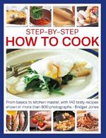 Step-by-Step How to Cook: From basics to kitchen master, with 140 tasty recipes shown in more than 800 photographs