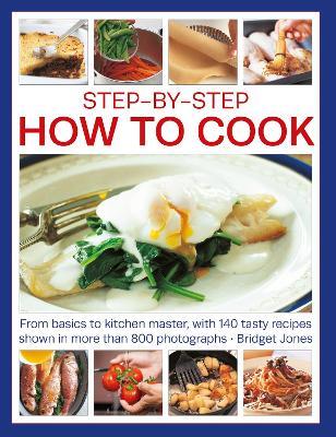 Step-by-Step How to Cook: From basics to kitchen master, with 140 tasty recipes shown in more than 800 photographs - Bridget Jones - cover