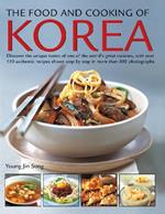 The Food and Cooking of Korea: Discover the unique tastes of one of the world's great cuisines, with over 150 authentic recipes shown step by step in more than 800 photographs