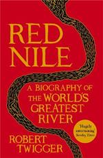 Red Nile: The Biography of the World's Greatest River