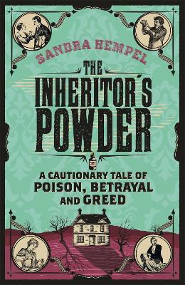 The Inheritor's Powder: A Cautionary Tale of Poison, Betrayal and Greed - Sandra Hempel - cover