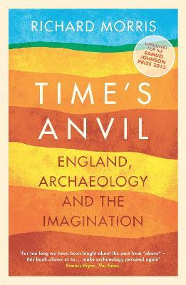 Time's Anvil: England, Archaeology and the Imagination - Richard Morris - cover