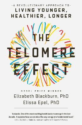 The Telomere Effect: A Revolutionary Approach to Living Younger, Healthier, Longer - Elizabeth Blackburn,Elissa Epel - cover