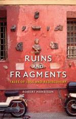 Ruins and Fragments: Tales of Loss and Rediscovery