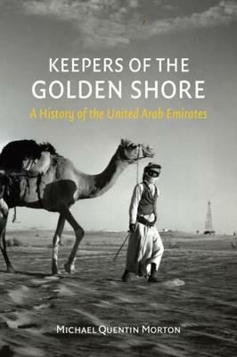 Keepers of the Golden Shore: A History of the United Arab Emirates - Michael Quentin Morton - cover