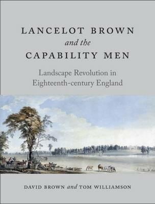 Lancelot Brown and the Capability Men: Landscape Revolution in Eighteenth-Century England - David Brown,Tom Williamson - cover