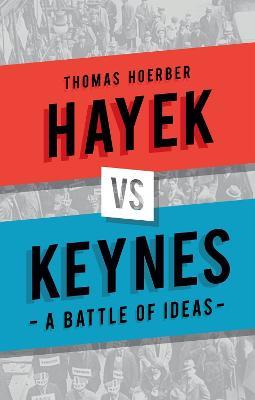 Hayek vs Keynes: A Battle of Ideas - Thomas Hoerber - cover