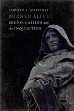 Burned Alive: Giordano Bruno, Galileo and the Inquisition