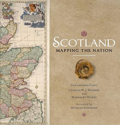 Scotland: Mapping the Nation - Christopher Fleet,Margaret Wilkes,Charles W. J. Withers - cover